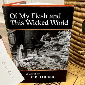 Vintage Signed Book- Of My Flesh and This Wicked World, a novel by C.B. Lucier